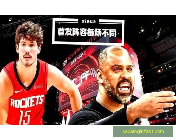 乌度卡针对对位调整首发阵容伊森替代谢泼德领衔迎战尼克斯